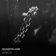 N09 Shadowland Podcast by "Nacho M"