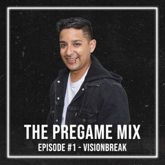 THE PREGAME MIX EPISODE #1 - VISIONBREAK