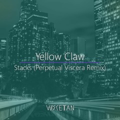 Yellow Claw - Stacks (feat. Quavo, Tinie Tempah & Cesqeaux) [Perpetual Viscera Remix]