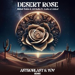 Mehdi Yakin & Ali Balla Feat. Laila El Akkaf - Desert Rose (Astroblast & YÖV Remix)