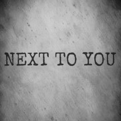 NEXT TO YOU