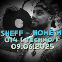 MISHEFF - Home Mix 014 (Techno) 09.06.2025