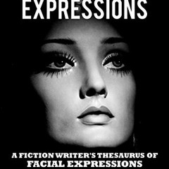 [READ] EBOOK 📝 Character Expressions: A Fiction Writer's Thesaurus of Facial Express