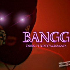 BANGG ft Dirtyfacesmook