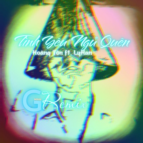 Tình Yêu Ngủ Quên (G-Mouse Remix) - Hoàng Tôn ft. LyHan