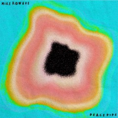 mike rowave - 'peace pipe'