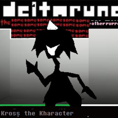[Deltarune: The Same x24 Other x1 Puppet] Kross the Kharacter