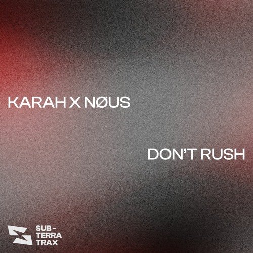 KARAH X NOUS - Don’t Rush (Free Download)