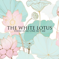 The White Lotus (by There Is No One But Me)