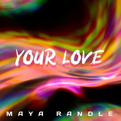 your love - Maya Randle