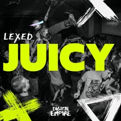 Lexed - Juicy [OUT NOW]