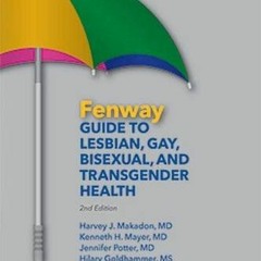 ACCESS EPUB KINDLE PDF EBOOK Fenway Guide to Lesbian, Gay, Bisexual, And Transgender Health, 2nd Edi