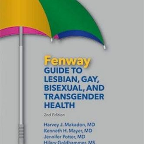 ACCESS EPUB KINDLE PDF EBOOK Fenway Guide to Lesbian, Gay, Bisexual, And Transgender Health, 2nd Edi