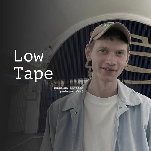 Muszika invites Low Tape (RU) / podcast #049