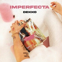 DEKKO - Imperfecta