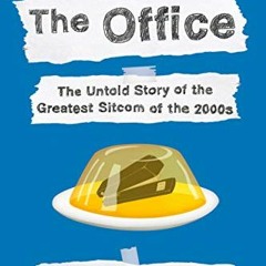 FREE EPUB 📄 The Office: The Untold Story of the Greatest Sitcom of the 2000s: An Ora