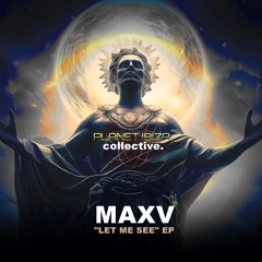 𝐏𝐑𝐄𝐌𝐈𝐄𝐑𝐄: MAXV - Let Me See [Planet Ibiza Collective]