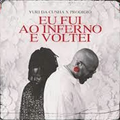 Eu fui ao Inferno e voltei - Yuri da Cunha  feat  Prodigio 2020