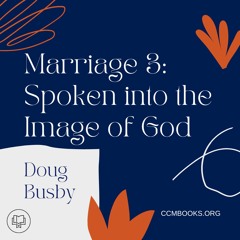 Foundations for Marriage 3: Spoken into the Image of God (Doug Busby)