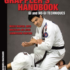 [Read] EBOOK 🧡 The Grappler's Handbook Vol.1: Gi and No-Gi Techniques: Mixed Martial