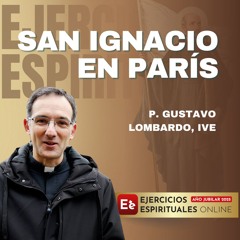 San Ignacio en París. ¿Dejar todo para volver a comenzar? - P. Gustavo Lombardo - EE 2025