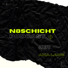 N8schicht PODCAST #31 AKA LANG