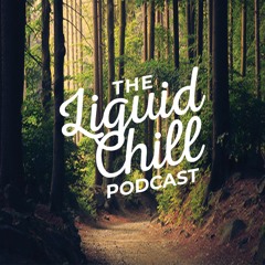 The Liquid Chill Podcast: Episode 19 (XPOING GUEST MIX)