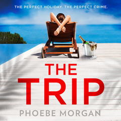 The Trip, By Phoebe Morgan, Read by Sofia Engstrand, Jess Nesling and Sid Sagar