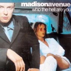 Who the hell are you (ft Madison avenue)  - BOOTLEG REMIX