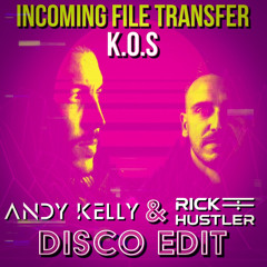 Incoming File Transfer (Andy Kelly & Rick Hustler Disco Edit)- K.O.S (FREE DOWNLOAD)
