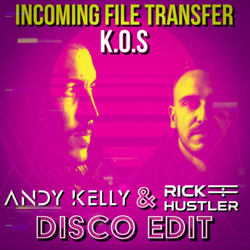 Incoming File Transfer (Andy Kelly & Rick Hustler Disco Edit)- K.O.S (FREE DOWNLOAD)