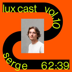 LUX-CAST Vol. 10 SERGE