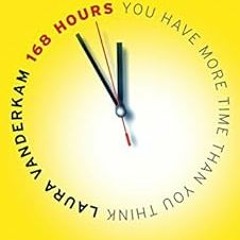 [View] [KINDLE PDF EBOOK EPUB] 168 Hours: You Have More Time Than You Think by Laura