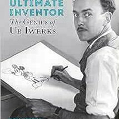 [DOWNLOAD] EPUB 📮 Walt Disney's Ultimate Inventor: The Genius of Ub Iwerks (Disney E
