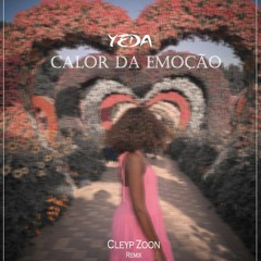Cleyp Zoon - Calor da Emoção ( Original Mix by Yeda)