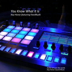 You Know What It Is  (Kay-Honor featuring FeezMuzik)