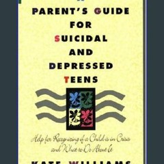 [PDF] 💖 A Parent's Guide for Suicidal and Depressed Teens: Help for Recognizing If a Child Is in C