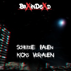 BrXinDeXd - Scheiße bauen, Kicks verhauen [180bpm]