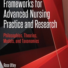 kindle Frameworks for Advanced Nursing Practice and Research: Philosophies, Theories,