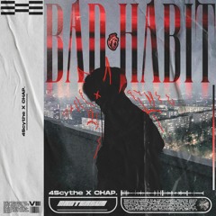 4Scythe x CHAP. - Bad Habit