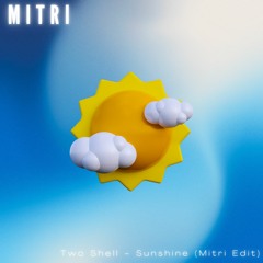 Two Shell - Sunshine (mitri edit)