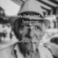 Somebody & Spaceman & Gangsta - Yigit Unal Mashup