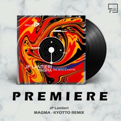 PREMIERE: JP Lantieri - Magma (Kyotto Remix) [IDYLLIK RECORDS]