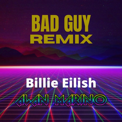Bad Guy - Alan Marino Remix