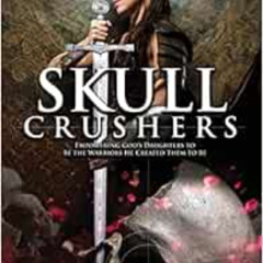 [Download] KINDLE 🖊️ Skull Crushers: Empowering God's Daughters To Be The Warriors H