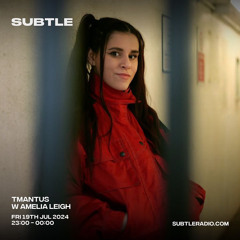 SUBTLE RADIO GUEST MIX - TMANTUS W/ AMELIA LEIGH
