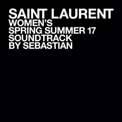 SebastiAn - SAINT LAURENT WOMEN'S SPRING SUMMER 17