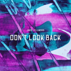 Jake Ellwood - Don't Look Back (Extended Mix)