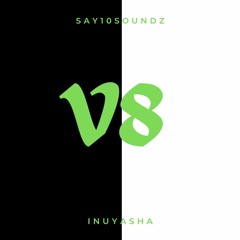 V8 (Prod. By Inuyasha & Say10Soundz)