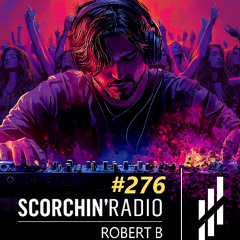Scorchin' Radio 276 - Robert B